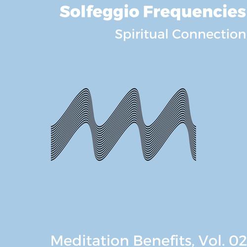 Solfeggio Frequencies - Spiritual Connection - Meditation Benefits, Vol. 02