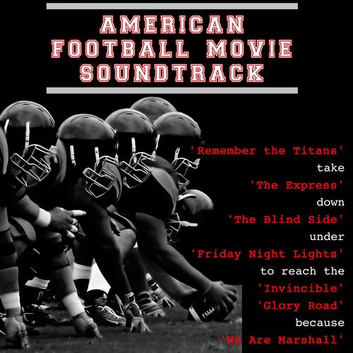 American Football Movie Soundtrack: Remember the Titans Take the Express Down the Blind Side Under F