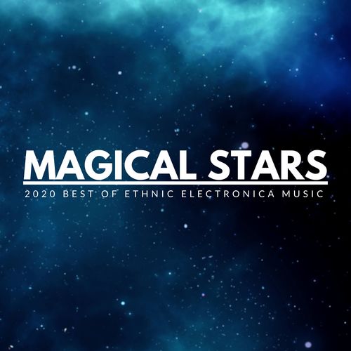 Magical Stars - 2020 Best Of Ethnic Electronica Music