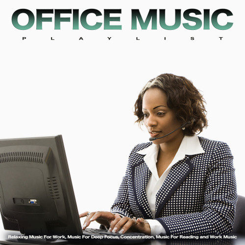 Office Music Playlist: Relaxing Music For Work, Music For Deep Focus, Concentration, Music For Reading and Work Music