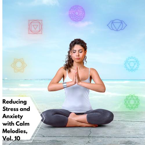 Reducing Stress And Anxiety With Calm Melodies, Vol. 10