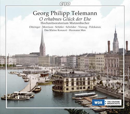 TELEMANN, G.P.: Herr Gott dich loben wir (Oratorio) [O erhabnes Glück der Ehe] [Oitzinger, Morrison, Schaefer, Schroeder, Das Kleine Konzert, Max]