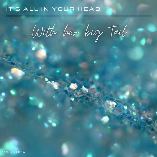 It's All in Your Head, Vol. 14: With Her Big Tail