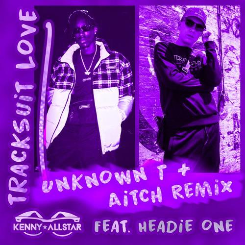 Tracksuit Love (Aitch & Unknown T Remix) [Explicit]