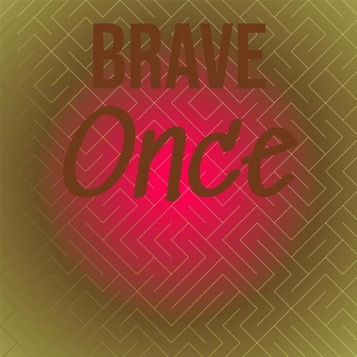 Brave Once