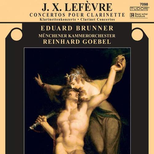 LEFEVRE, J.X.: Clarinet Concertos Nos. 3, 4 and 6 (Brunner, Munich Chamber Orchestra, Goebel)