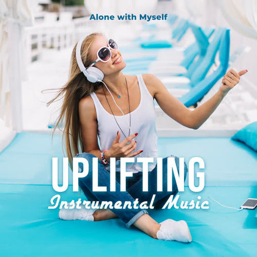 Uplifting Instrumental Music - Alone with Myself