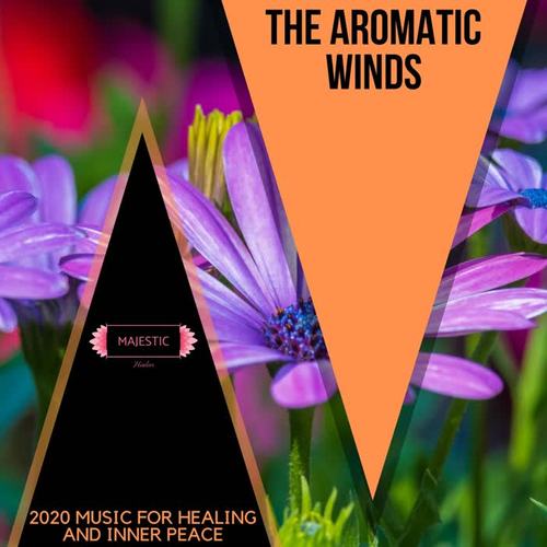 The Aromatic Winds: 2020 Music for Healing and Inner Peace