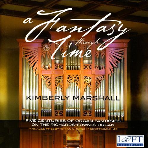 Organ Recital: Marshall, Kimberly - BACH, J.S. / FERRABOSCO I, A. / SWEELINCK, J.P. / MOZART, W.A. / FRANCK, C. (A Fantasy Through Time)