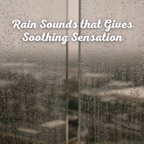 Rain Sounds that Gives Soothing Sensation