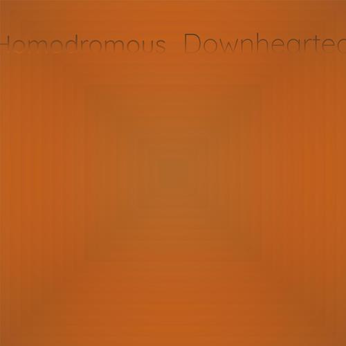 Homodromous Downhearted