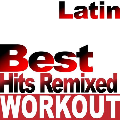 Best Latin Workout Hits Remixed (Workout Music for Fitness, Dance, Cardio, Weight Loss, Running, Jogging, Cycling, Spinning, Gym, Aerobics)