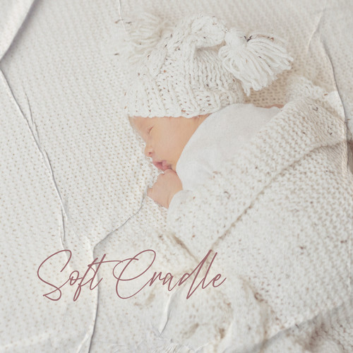 Soft Cradle (Gentle Lullabies, Healthy Baby, Sleep Through Night)