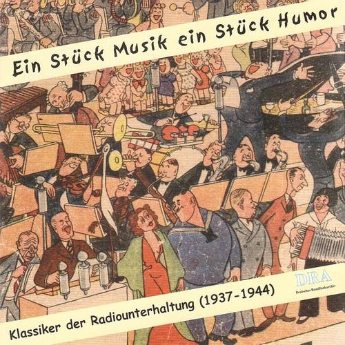 KLASSIKER DER RADIOUNTERHALTUNG - Ein Stück Musik, ein Stück Humor (1937-1944)