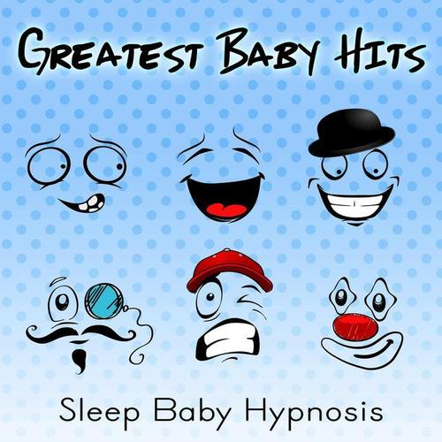 Greatest Baby Hits – Deep Sleep Baby Hypnosis, Bedtime Music, Sleep Songs, Soothing & Calm Music