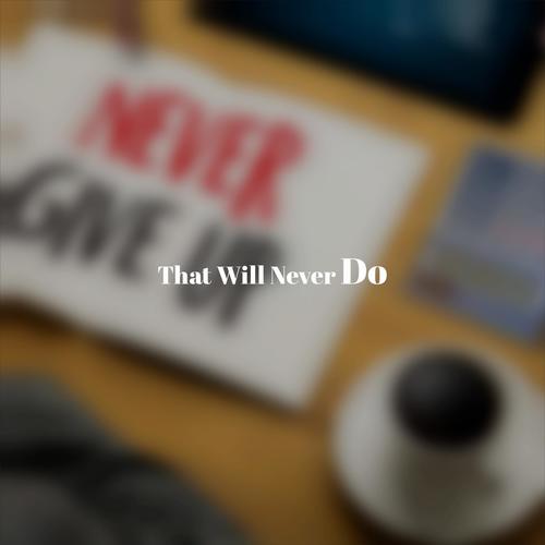 That Will Never Do