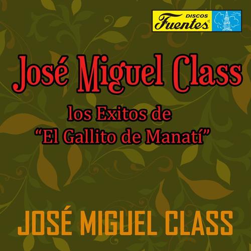 José Miguel Class: los Éxitos de el Gallito de Manatí