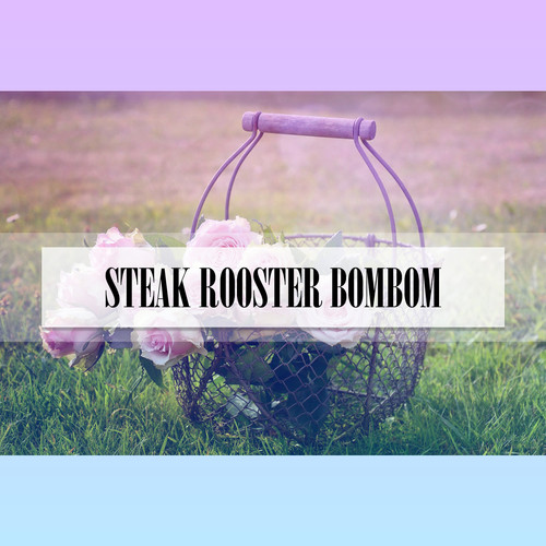 STEAK ROOSTER BOMBOM