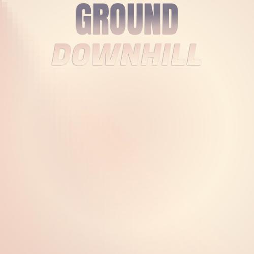 Ground Downhill