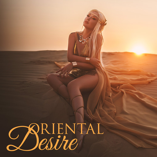 Oriental Desire (Sensual Arabian Music, Oriental Tantra, Female Sexual Power)