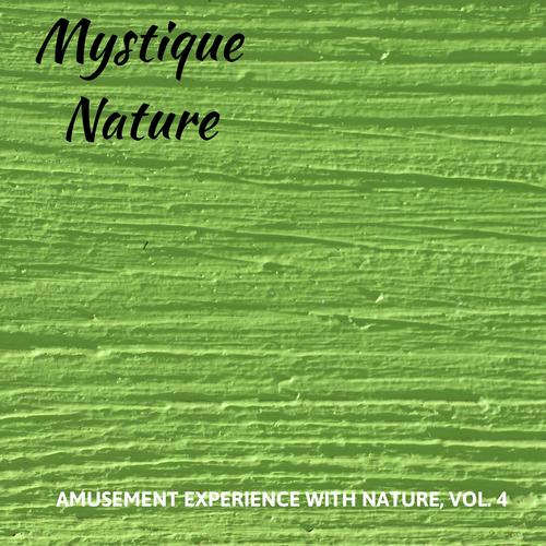 Mystique Nature - Amusement Experience With Nature, Vol. 4