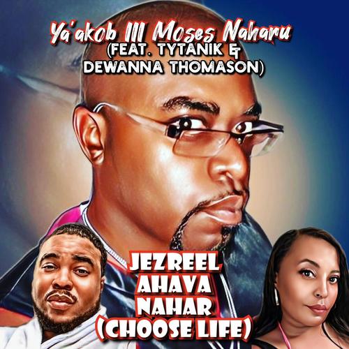 Jezreel Ahava Nahar (Choose Life) (feat. Tytanik & Dewanna Thomason)