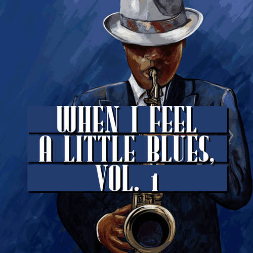 When I Feel a Little Blues, Vol. 1