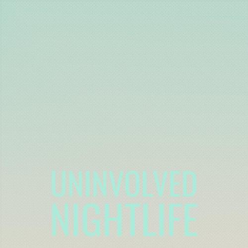 Uninvolved Nightlife