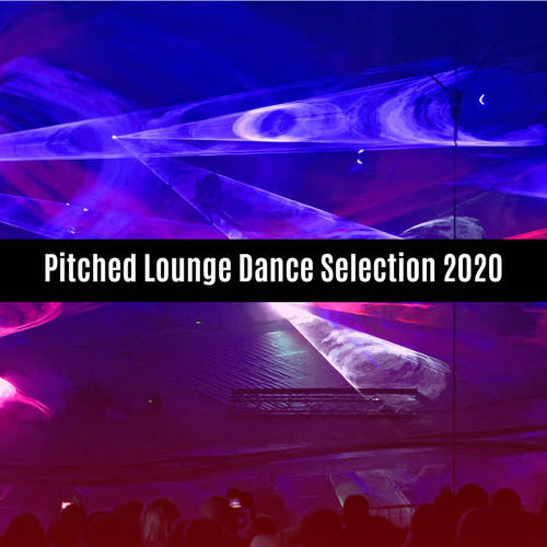 Pitched Lounge Dance Selection 2020