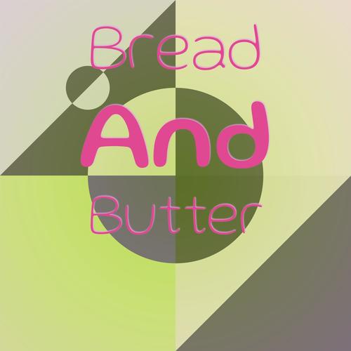 Bread and Butter