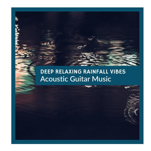 Deep Relaxing Rainfall Vibes - Acoustic Guitar Music