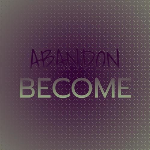 Abandon Become