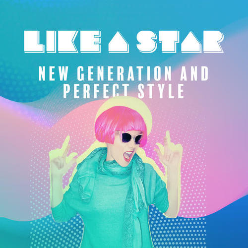 Like a Star – New Generation and Perfect Style