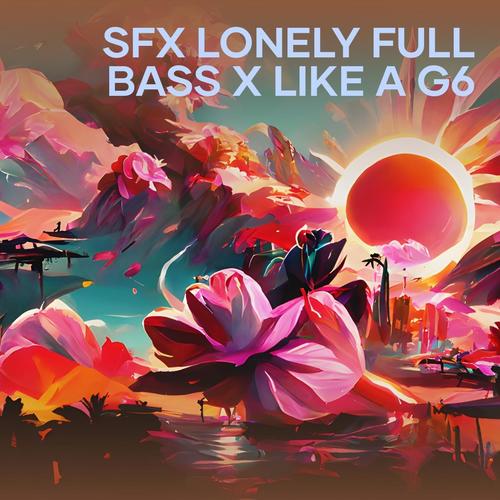 Sfx Lonely Full Bass X Like a G6