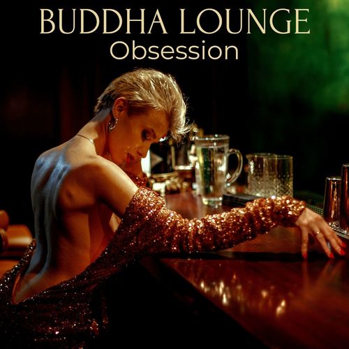 Buddha Lounge Obsession: Sensuous & Smooth Lounge Bar & Ambient Chillout