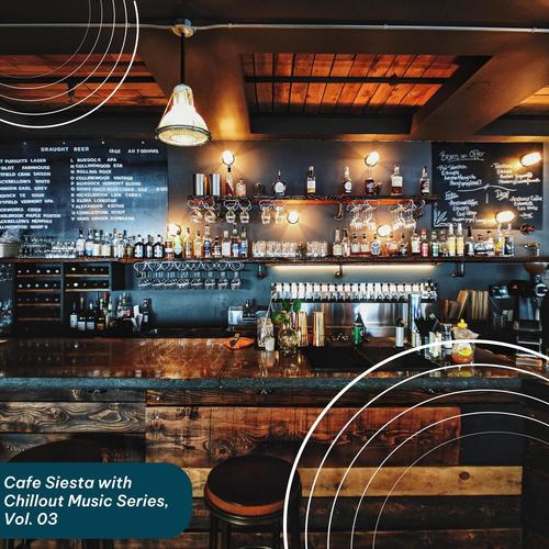 Cafe Siesta with Chillout Music Series, Vol. 03