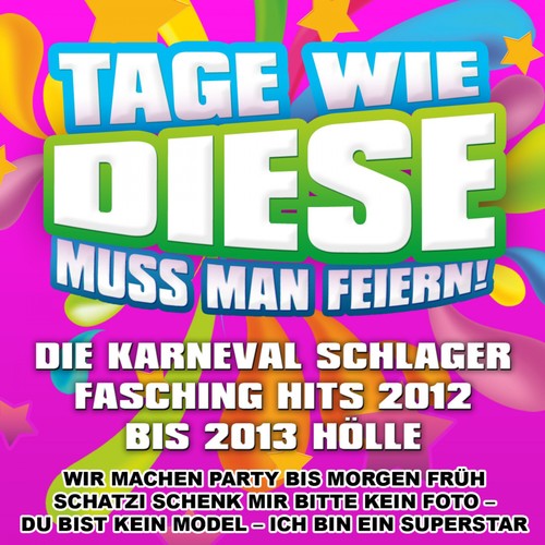 Tage wie diese muss man feiern - Die Karneval Schlager Fasching Hits 2012 bis 2013 Hölle