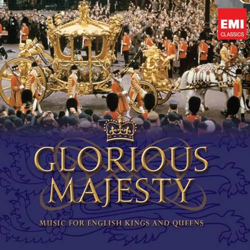 Glorious Majesty - Music for English Kings and Queens (Diamond Jubilee Edition)