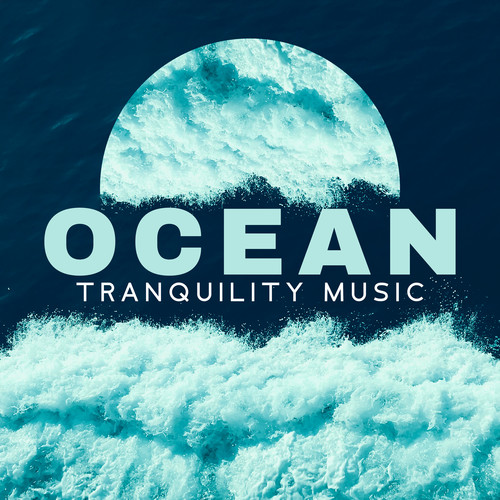 Ocean Tranquility Music: Calm Melodies that Relieve Pain, Deep Relaxing, Calming, Anti-Stress Music