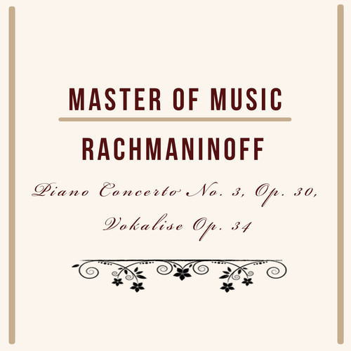 Master of Music, Rachmaninoff - Piano Concerto No. 3, Op. 30, Vokalise Op. 34