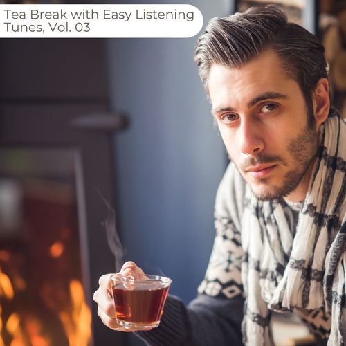 Tea Break With Easy Listening Tunes, Vol. 03