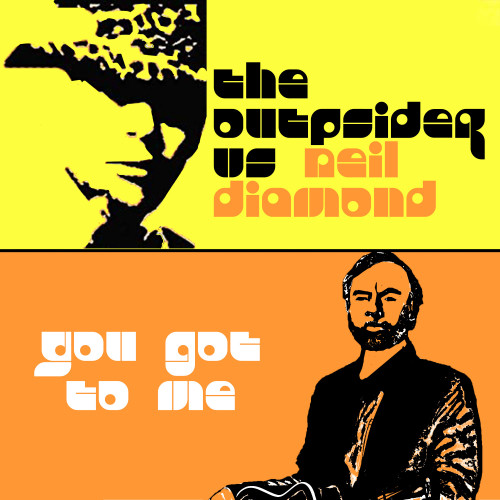 The OUTpsiDer vs Neil Diamond - You Got To Me