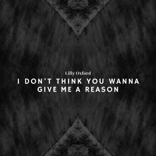 I Don't Think You Wanna Give Me a Reason (Explicit)