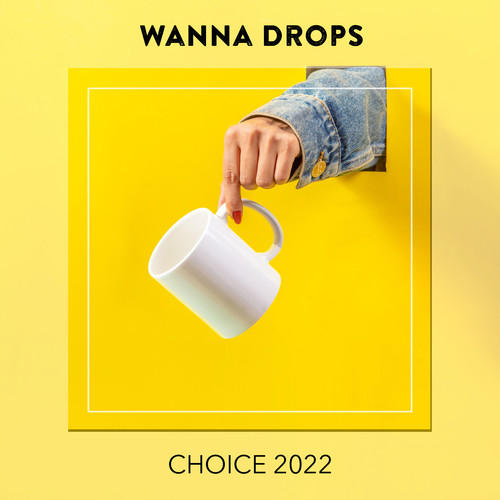 Wanna Drops CHOICE 2022