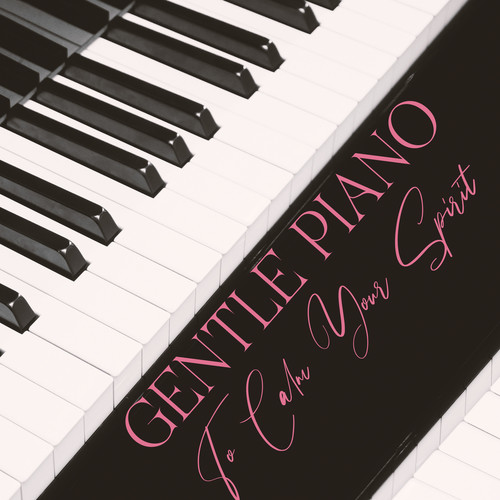 Gentle Piano To Calm Your Spirit