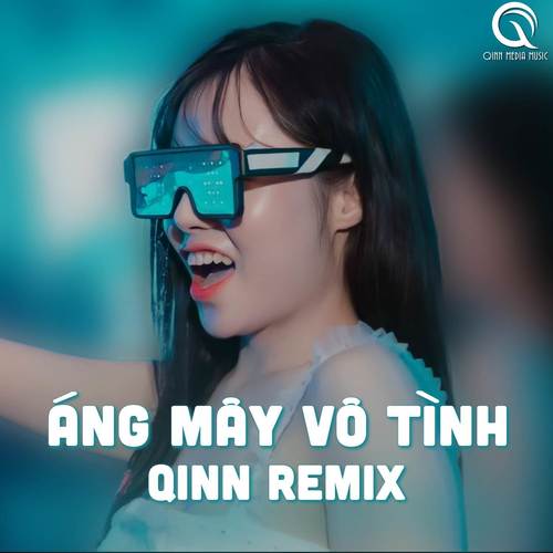 Áng Mây Vô Tình (Qinn Remix) | Đã Có Bao Giờ Trong Tim Em Tồn Tại Anh Chưa