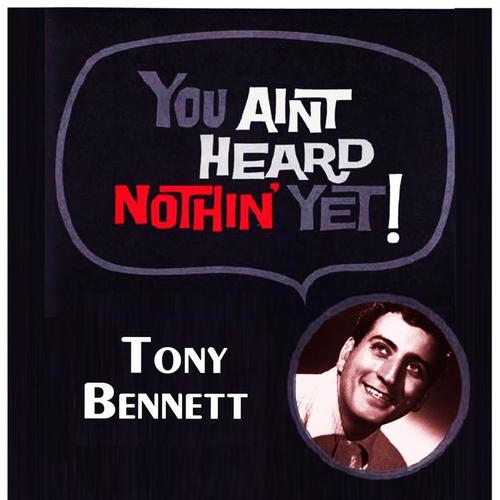 You Aint Heard Nothin' Yet