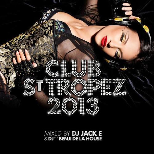 Club St Tropez 2013 (Mixed By Dj Jack E & Dj Benji De La House)