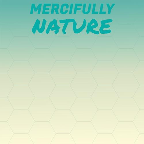 Mercifully Nature