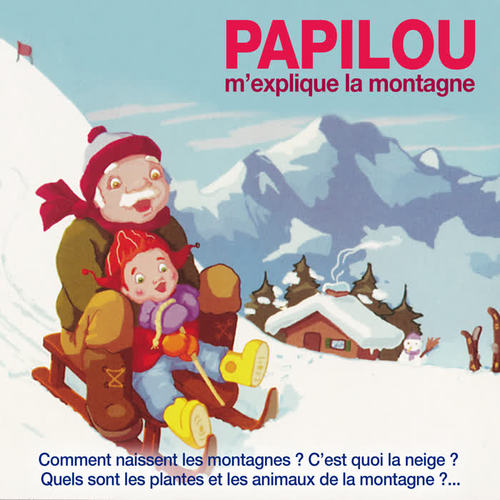 Papilou m'explique la montagne : Comment naissent les montagnes ? C’est quoi la neige ? Quels sont les plantes et les animaux de la montagne ?...